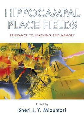 Book Hippocampal Place Fields: Relevance to Learning and Memory free