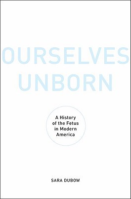 Book Ourselves Unborn: A History of the Fetus in Modern America free