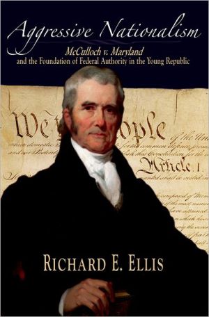 Book Aggressive Nationalism: McCulloch v. Maryland and the Foundation of Federal Authority in the Young Republic free