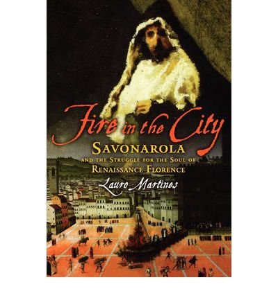 Book Fire In The City: Savonarola In Renaissance Florence free