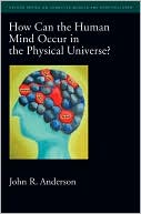 Book How Can the Human Mind Occur in the Physical Universe? (Oxford Series on Cognitive Models and Architectures (3)) free
