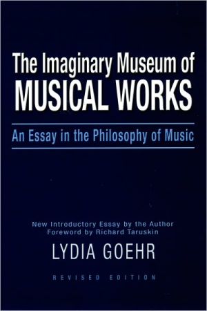 Book The Imaginary Museum of Musical Works: An Essay in the Philosophy of Music free