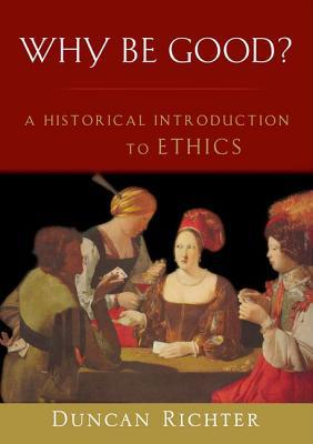 Book Why Be Good?: A Historical Introduction to Ethics free