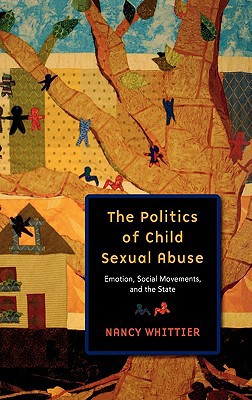 Book The Politics of Child Sexual Abuse: Emotion, Social Movements, and the State free