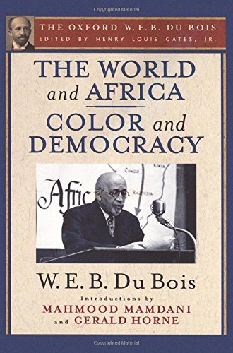 Book The World and Africa and Color and Democracy (The Oxford W. E. B. Du Bois) free