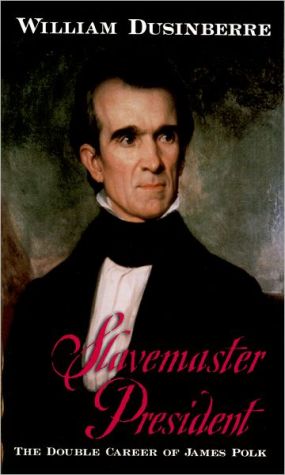 Book Slavemaster President: The Double Career of James Polk free