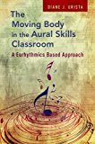 Book The Moving Body in the Aural Skills Classroom: A Eurythmics Based Approach free