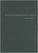 Book The Score, the Orchestra, and the Conductor free
