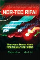 Book Nor-tec Rifa!: Electronic Dance Music from Tijuana to the World (Currents in Latin American and Iberian Music) free