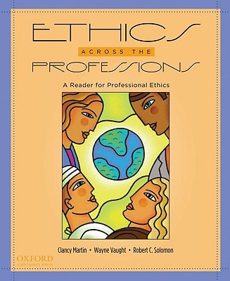 Book Ethics Across the Professions: A Reader for Professional Ethics free