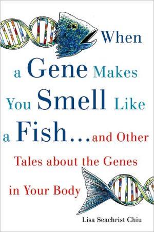 Book When a Gene Makes You Smell Like a Fish: ...and Other Amazing Tales about the Genes in Your Body free