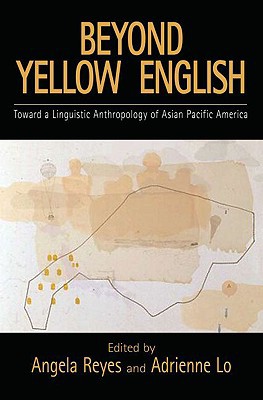 Book Beyond Yellow English: Toward a Linguistic Anthropology of Asian Pacific America (Oxford Studies in Sociolinguistics) free