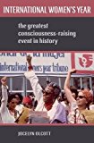 Book International Women's Year: The Greatest Consciousness-Raising Event in History free