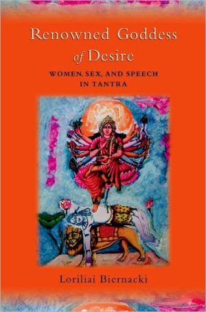 Book Renowned Goddess of Desire: Women, Sex, and Speech in Tantra free