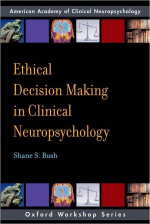 Book Ethical Decision Making in Clinical Neuropsychology: American Academy of Clinical Neuropsychology Workshop Series (AACN Workshop Series) free