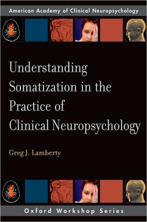 Book Understanding Somatization in the Practice of Clinical Neuropsychology (AACN Workshop Series) free