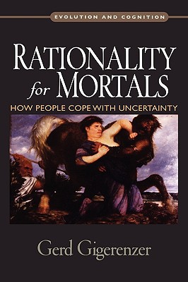 Book Rationality for Mortals: How People Cope with Uncertainty (Evolution and Cognition) free
