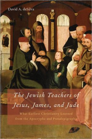 Book The Jewish Teachers of Jesus, James, and Jude: What Earliest Christianity Learned from the Apocrypha and Pseudepigrapha free