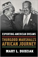 Book Exporting American Dreams: Thurgood Marshall's African Journey free