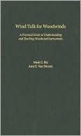 Book Wind Talk for Woodwinds: A Practical Guide to Understanding and Teaching Woodwind Instruments free