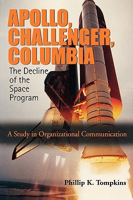 Book Apollo, Challenger, Columbia: The Decline of the Space Program: A Study in Organizational Communication free