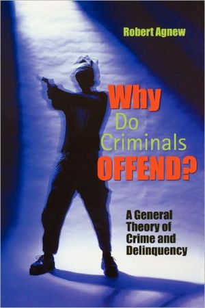 Book Why Do Criminals Offend?: A General Theory of Crime and Delinquency free
