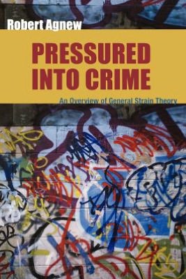 Book Pressured Into Crime: An Overview of General Strain Theory free