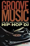 Book Groove Music: The Art and Culture of the Hip-Hop DJ free