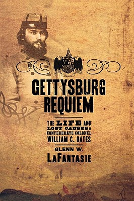 Book Gettysburg Requiem: The Life and Lost Causes of Confederate Colonel William C. Oates free