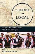 Book Theorizing the Local: Music, Practice, and Experience in South Asia and Beyond free