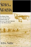 Book Spies in Arabia: The Great War and the Cultural Foundations of Britain's Covert Empire in the Middle East free