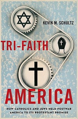 Book Tri-Faith America: How Catholics and Jews Held Postwar America to Its Protestant Promise free