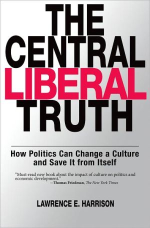 Book The Central Liberal Truth: How Politics Can Change a Culture and Save It from Itself free
