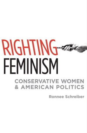 Book Righting Feminism: Conservative Women and American Politics free