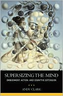 Book Supersizing the Mind: Embodiment, Action, and Cognitive Extension (Philosophy of Mind) free