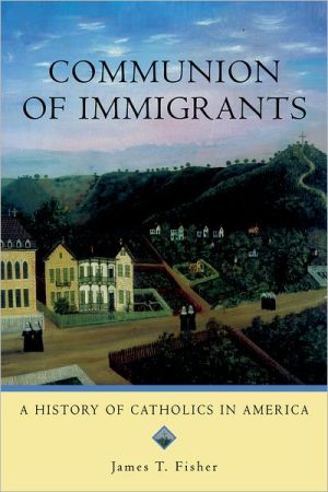 Book Communion of Immigrants: A History of Catholics in America (Religion in American Life) free