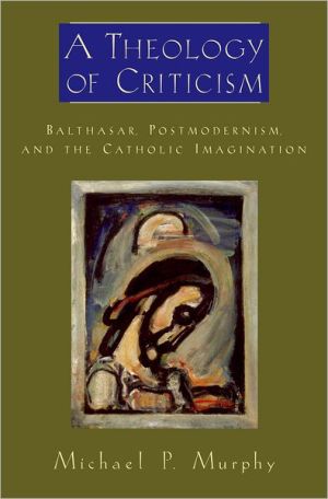 Book A Theology of Criticism: Balthasar, Postmodernism, and the Catholic Imagination (AAR Academy Series) free