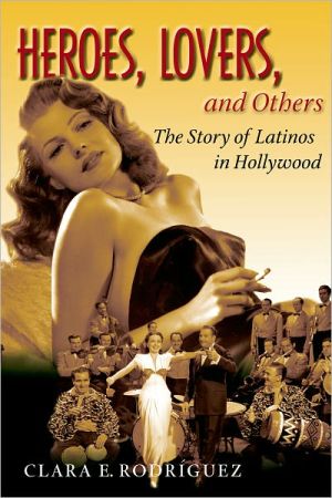 Book Heroes, Lovers, and Others: The Story of Latinos in Hollywood free