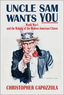 Book Uncle Sam Wants You: World War I and the Making of the Modern American Citizen free