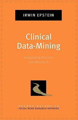 Book Clinical Data-Mining: Integrating Practice and Research (Pocket Guide to Social Work Research Methods) free