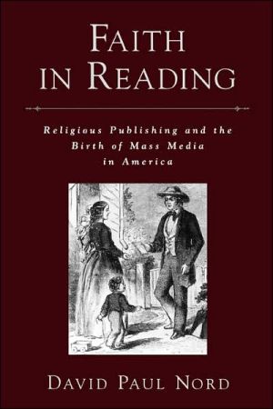 Book Faith in Reading: Religious Publishing and the Birth of Mass Media in America (Religion in America) free