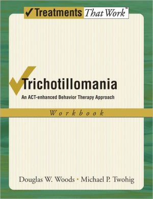 Book Trichotillomania: An ACT-enhanced Behavior Therapy Approach Workbook (Treatments That Work) free