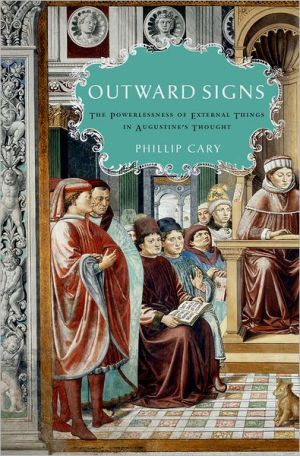 Book Outward Signs: The Powerlessness of External Things in Augustine's Thought free