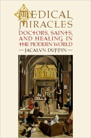Book Medical Miracles: Doctors, Saints, and Healing in the Modern World free