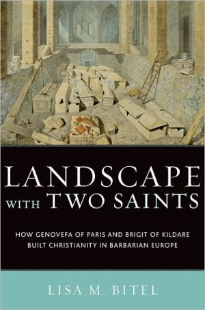 Book Landscape with Two Saints: How Genovefa of Paris and Brigit of Kildare Built Christianity in Barbarian Europe free
