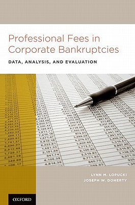 Book Professional Fees in Corporate Bankruptcies Professional Fees in Corporate Bankruptcies: Data, Analysis, and Evaluation Data, Analysis, and Evaluation free