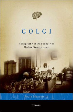 Book Golgi: A Biography of the Founder of Modern Neuroscience free