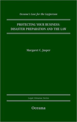 Book Protecting Your Business: Disaster Preparation and the Law (Legal Almanac Series) free