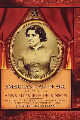 Book America's Joan of Arc: The Life of Anna Elizabeth Dickinson free