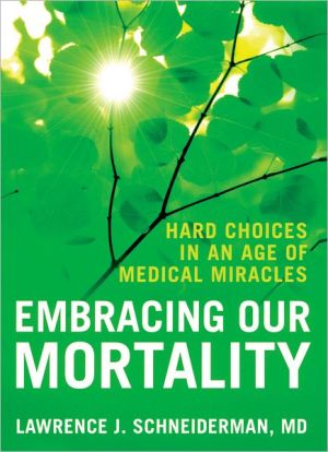 Book Embracing Our Mortality: Hard Choices in an Age of Medical Miracles free